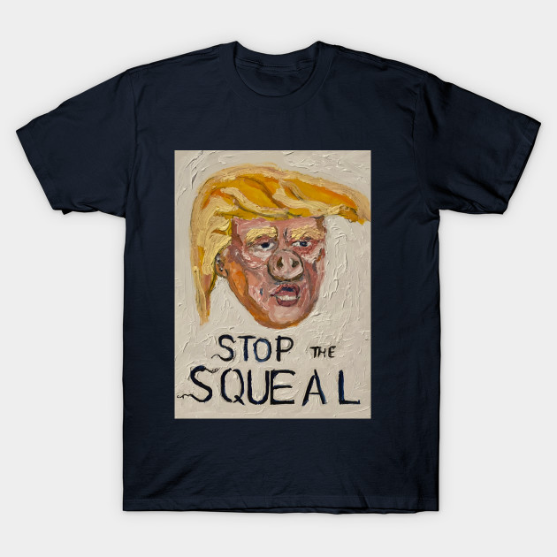 Stop the Squeal-front/ No More in 24-back tRump by piggy tRump